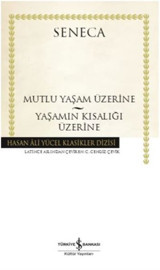 Mutlu Bir Yaşam Üzerine-Yaşamın Kısalığı Üzerine Seneca İş Bankası Kültür Yayınları