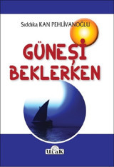 Güneşi Beklerken Sıddıka Kan Pehlivanoğlu Ulak Yayıncılık