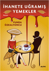 İhanete Uğramış Yemekler Funda Özkalyoncu Alfa Yayıncılık