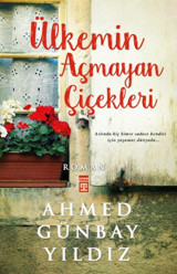 Ülkemin Açmayan Çiçekleri Ahmed Günbay Yıldız Timaş Yayınları