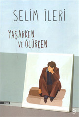 Yaşarken ve Ölürken Selim İleri Everest Yayınları