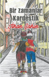 Bir Zamanlar Kardeştik İlhan Şahin Ayata