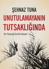 Unutulamayanın Tutsaklığında - Bir Psikolojik Gerilim Romanı Şehnaz Tuna Destek Yayınları