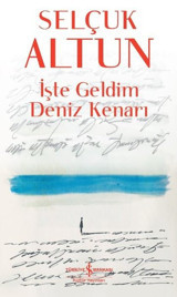İşte Geldim Deniz Kenarı Selçuk Altun İş Bankası Kültür Yayınları
