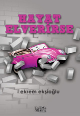 Hayat Elverirse Ekrem Ekşioğlu Bence Kitap