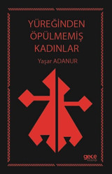 Yüreğinden Öpülmemiş Kadınlar Yaşar Adanur Gece Kitaplığı