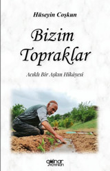 Bizim Topraklar - Acıklı Bir Aşkın Hikayesi Hüseyin Coşkun Gülnar Yayınları
