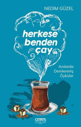 Herkese Benden Çay - Anılarla Demlenmiş Öyküler Nedim Güzel Ceres Yayınları