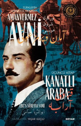 Kanatlı Araba - Türkler'in Sherlock Holmes'i Amanvermez Avni Üçüncü Kitap Ebu's Süreyya Sami Beyan Yayınları