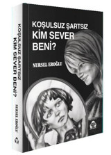 Koşulsuz Şartsız Kim Sever Beni Nursel Eroğlu Yeni Alan Yayıncılık