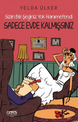 Sadece Evde Kalmışsınız - Sizin Bir Şeyiniz Yok Hanımefendi Yelda Ülker Ceres Yayınları
