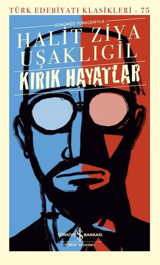 Kırık Hayatlar - Türk Edebiyat Klasikleri 75 Halid Ziya Uşaklıgil İş Bankası Kültür Yayınları