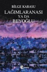 Lağımlaranası Ya da Beyoğlu Bilge Karasu Metis Yayınları