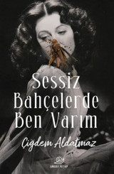 Sessiz Bahçelerde Ben Varım Çiğdem Aldatmaz Amorf Kitap