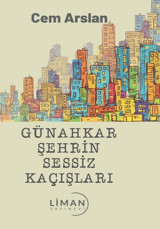 Günahkar Şehrin Sessiz Kaçışları Cem Arslan Liman Yayınevi