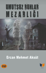 Umutsuz Ruhlar Mezarlığı Ercan Mehmet Aksüt Ateş Yayınları