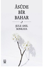 Asude Bir Bahar Şule Anıl Sonkaya Luna Yayınları