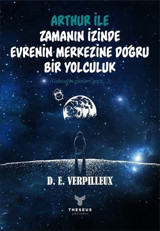 Arthur ile Zamanın İzinde Evrenin Merkezine Doğru Bir Yolculuk D. E. Verpilleux Theseus Yayınevi