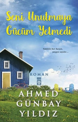 Seni Unutmaya Gücüm Yetmedi Ahmet Günbay Yıldız Timaş Yayınları