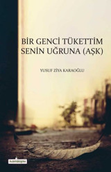 Bir Genci Tükettim Senin Uğruna - Aşk Yusuf Ziya Karaoğlu Kardelen Yayınları