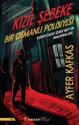Kızıl Şebeke-Bir Osmanlı Polisiyesi-Eşrefzade İdris Bey'in Maceraları Ayfer Kafkas İnkılap Kitabevi