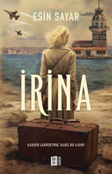 İrina - Kaderin Labirentinde Yalnız Bir Kadın! Esin Sayar Mona