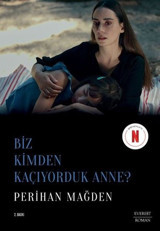 Biz Kimden Kaçıyorduk Anne? Perihan Mağden Everest Yayınları