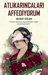 Atlıkarıncaları Affediyorum Murat Gülen İndigo Kitap