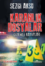 Karanlık Dosyalar - Gizemli Kayıplar Sezgi Aksu Yediveren Yayınları