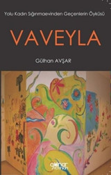 Vaveyla - Yolu Kadın Sığınmaevinden Geçenlerin Öyküsü Gülhan Avşar Gülnar Yayınları