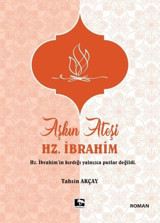 Aşkın Ateşi Hz. İbrahim Tahsin Akçay Çınaraltı Yayınları