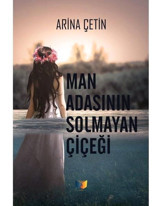 Man Adasının Solmayan Çiçeği Arina Çetin Ateş Yayınları