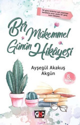 Bir Mükemmel Günün Hikayesi Ayşegül Akakuş Akgün Nesil Yayınları