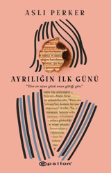 Ayrılığın İlk Günü Aslı Perker Epsilon Yayınevi