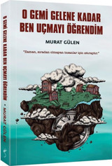 O Gemi Gelene Kadar Ben Uçmayı Öğrendim Murat Gülen İndigo Kitap