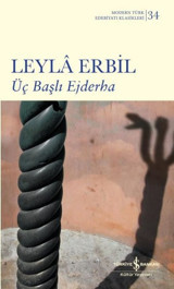 Üç Başlı Ejderha - Modern Türk Edebiyatı Klasikleri 34 Leyla Erbil İş Bankası Kültür Yayınları