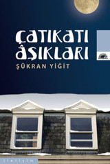 Çatıkatı Aşıkları Şükran Yiğit İletişim Yayınları