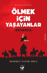Ölmek için Yaşayanlar: Baykoca - Bir Devrandı Rüya Gibi 2 Mehmet Fatih Oruç Arı Sanat Yayınevi