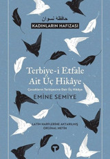 Terbiye-i Etfale Ait Üç Hikaye-Kadınların Hafızası Emine Semiye Turkuvaz Kitap