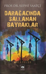 Darağacında Sallanan Bayraklar Suphi Saatçi Ötüken Neşriyat