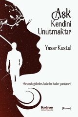 Aşk Kendini Unutmaktır Yaşar Kuştul Kadran Medya&Yayıncılık