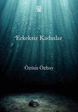 Erkeksiz Kadınlar Özüm Özbay Luna Yayınları