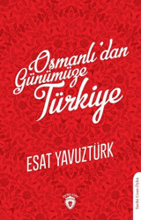 Osmanlıdan Günümüze Türkiye Esat Yavuztürk Dorlion Yayınevi