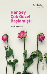 Her Şey Çok Güzel Başlamıştı Betül Nurata Muhit Kitap