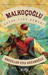 Malkoçoğlu - Büyük Türk Romanı Abdullah Ziya Kozanoğlu Bilge Kültür Sanat
