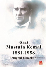 Gazi Mustafa Kemal 1881-1958 Ertuğrul Uluerkan Kırmızı Kedi