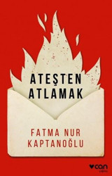 Ateşten Atlamak Fatma Nur Kaptanoğlu Can Yayınları