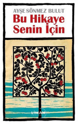 Bu Hikaye Senin İçin Ayşe Sönmez Bulut Liman Yayınevi