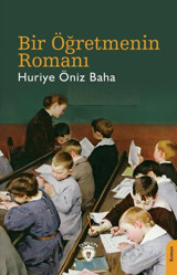 Bir Öğretmenin Romanı Huriye Öniz Baha Dorlion Yayınevi