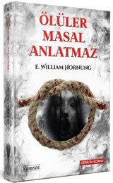 Ölüler Masal Anlatmaz E. William Hornung Kumran
